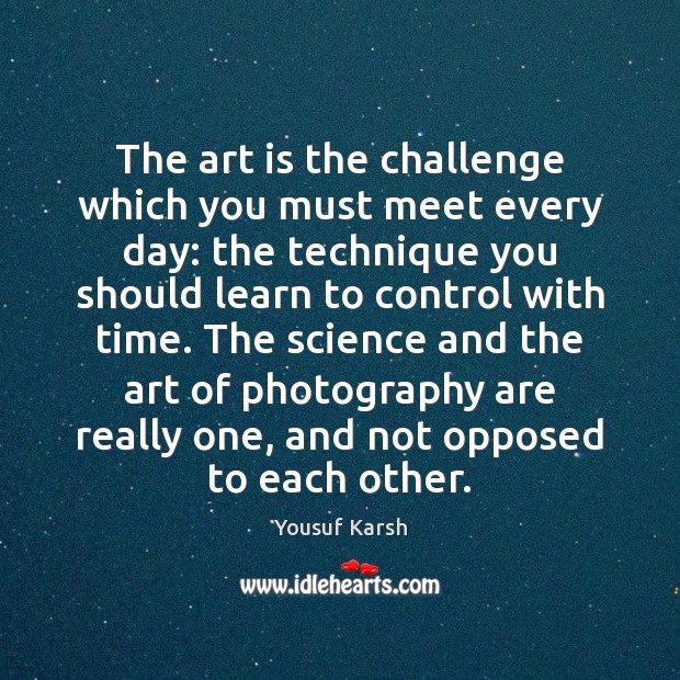 The art is the challenge which you must meet every day: the Challenge Quotes Image