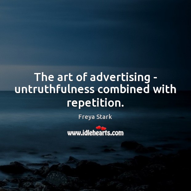 The art of advertising – untruthfulness combined with repetition. Image