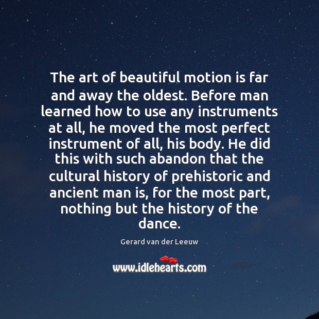 The art of beautiful motion is far and away the oldest. Before Gerard van der Leeuw Picture Quote