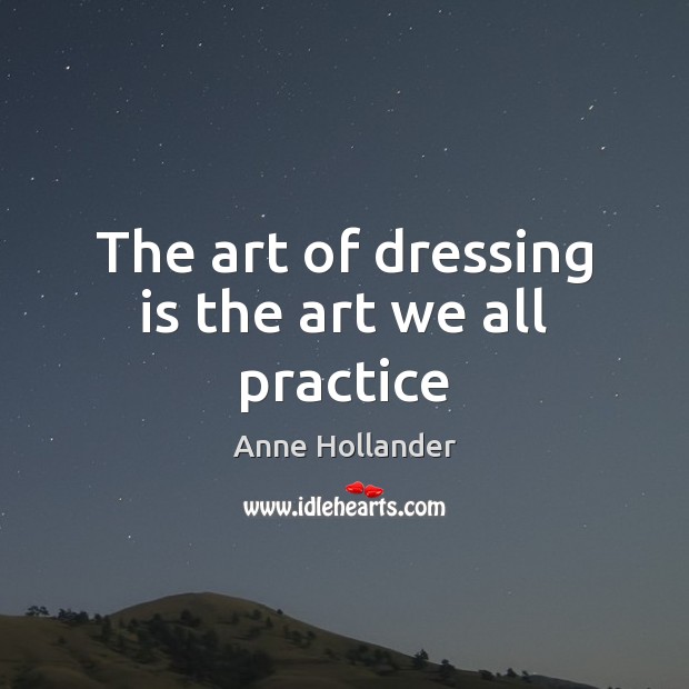 The art of dressing is the art we all practice Image