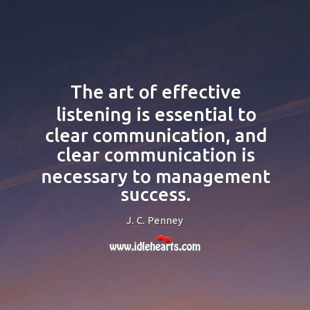 The art of effective listening is essential to clear communication J. C. Penney Picture Quote