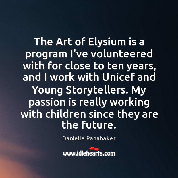 The Art of Elysium is a program I’ve volunteered with for close Danielle Panabaker Picture Quote