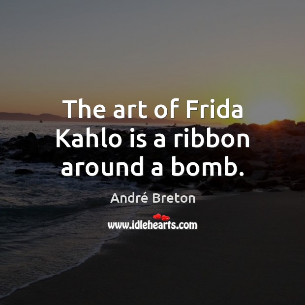 The art of Frida Kahlo is a ribbon around a bomb. Image
