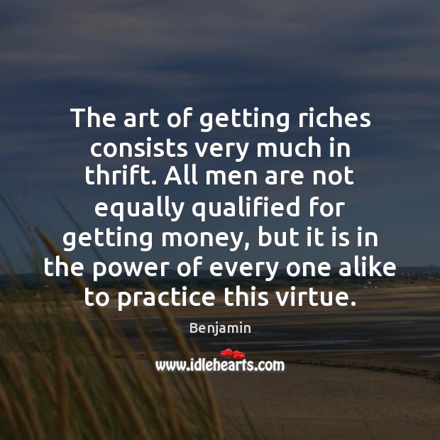 The art of getting riches consists very much in thrift. All men Benjamin Picture Quote