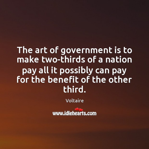 The art of government is to make two-thirds of a nation pay Image