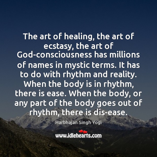 The art of healing, the art of ecstasy, the art of God-consciousness Harbhajan Singh Yogi Picture Quote