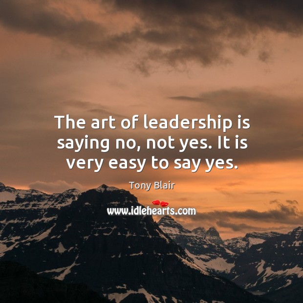 The art of leadership is saying no, not yes. It is very easy to say yes. Image