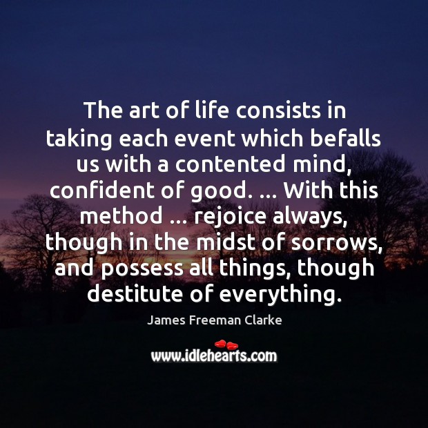 The art of life consists in taking each event which befalls us 