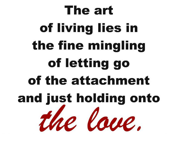 All the art of living lies in holding onto love. Image
