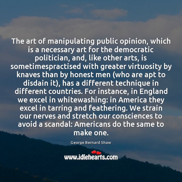 The art of manipulating public opinion, which is a necessary art for George Bernard Shaw Picture Quote