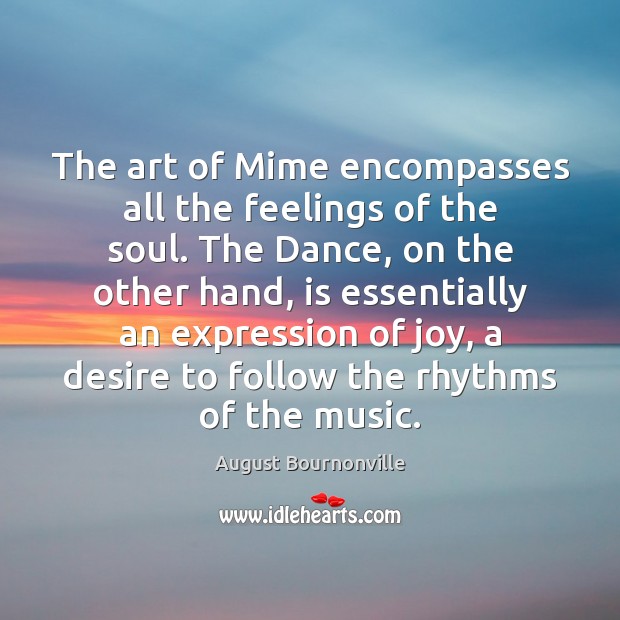 The art of Mime encompasses all the feelings of the soul. The August Bournonville Picture Quote