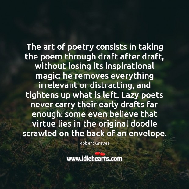 The art of poetry consists in taking the poem through draft after Robert Graves Picture Quote