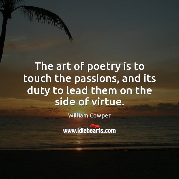 The art of poetry is to touch the passions, and its duty Image
