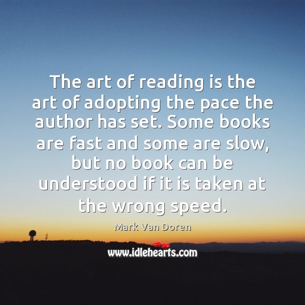 The art of reading is the art of adopting the pace the Mark Van Doren Picture Quote