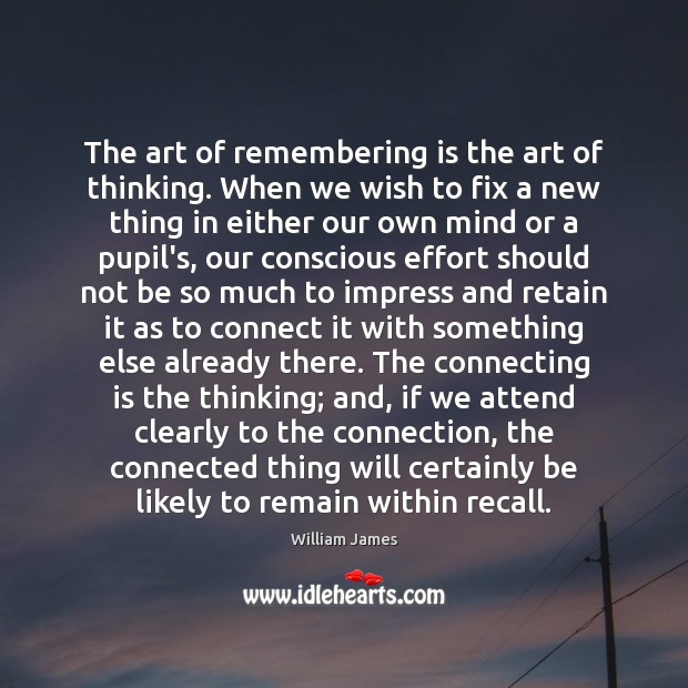 The art of remembering is the art of thinking. When we wish Image