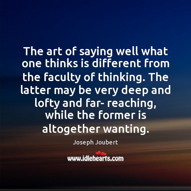 The art of saying well what one thinks is different from the Joseph Joubert Picture Quote