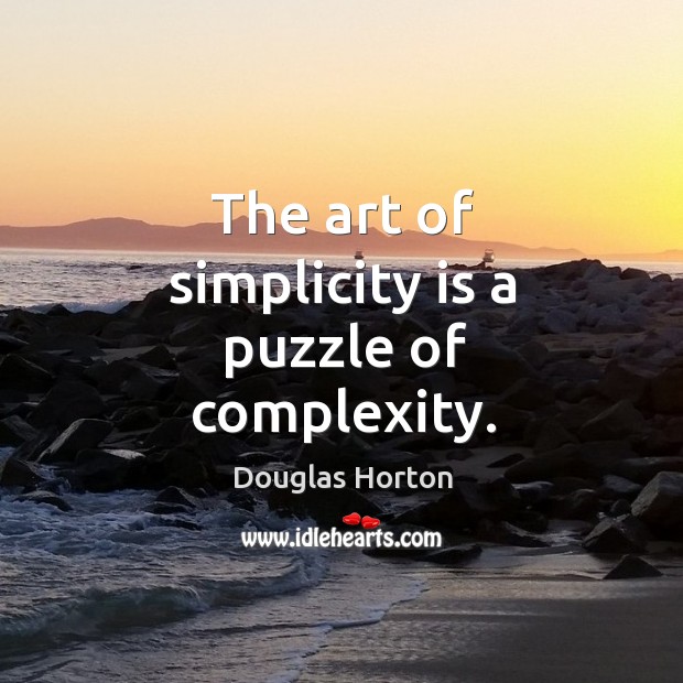 The art of simplicity is a puzzle of complexity. Douglas Horton Picture Quote