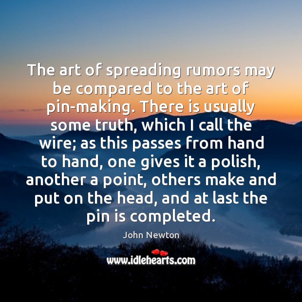 The art of spreading rumors may be compared to the art of John Newton Picture Quote