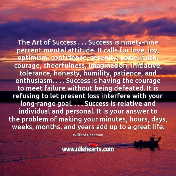 The Art of Success . . . Success is ninety-nine percent mental attitude. It calls Wilferd Peterson Picture Quote