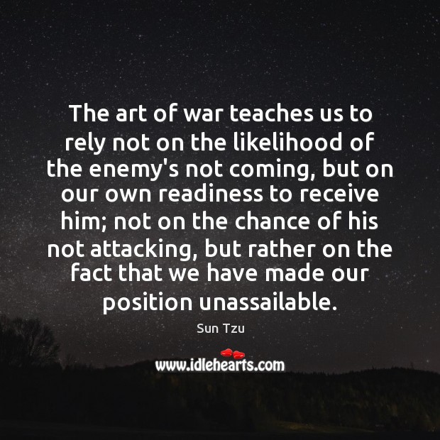 The art of war teaches us to rely not on the likelihood Sun Tzu Picture Quote