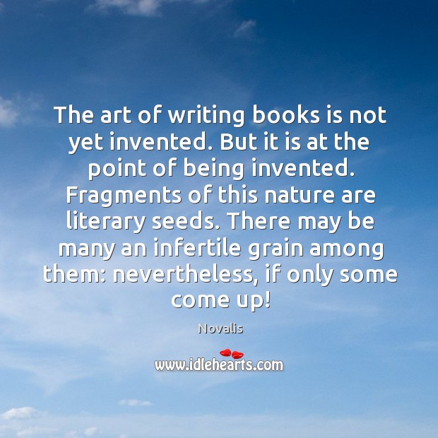 The art of writing books is not yet invented. But it is Novalis Picture Quote