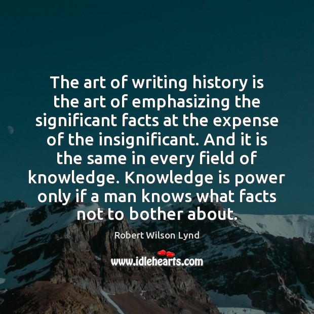 The art of writing history is the art of emphasizing the significant Robert Wilson Lynd Picture Quote