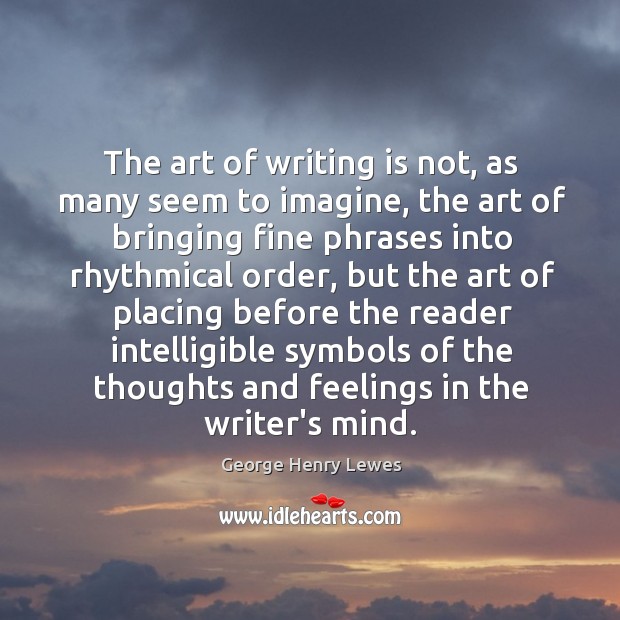 The art of writing is not, as many seem to imagine, the Writing Quotes Image