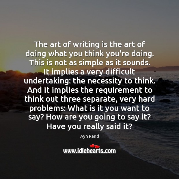 The art of writing is the art of doing what you think Ayn Rand Picture Quote