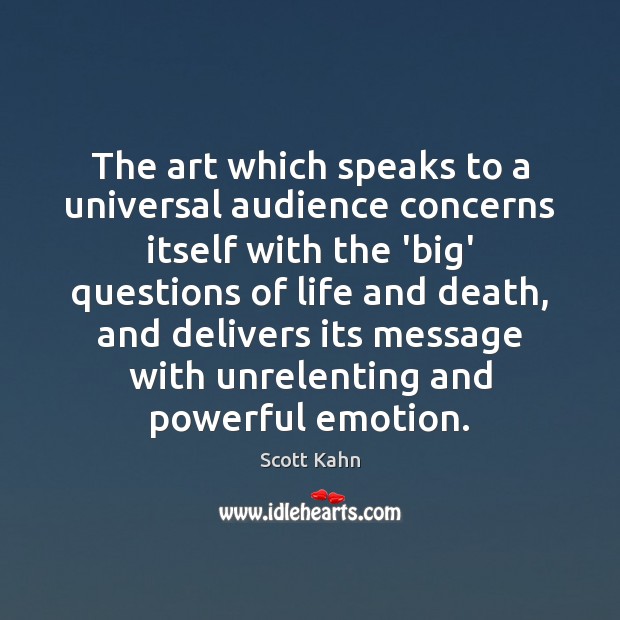 The art which speaks to a universal audience concerns itself with the Scott Kahn Picture Quote