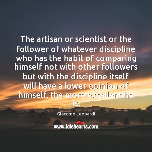 The artisan or scientist or the follower of whatever discipline who has Giacomo Leopardi Picture Quote