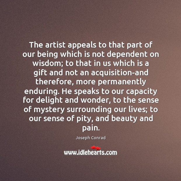 The artist appeals to that part of our being which is not Image