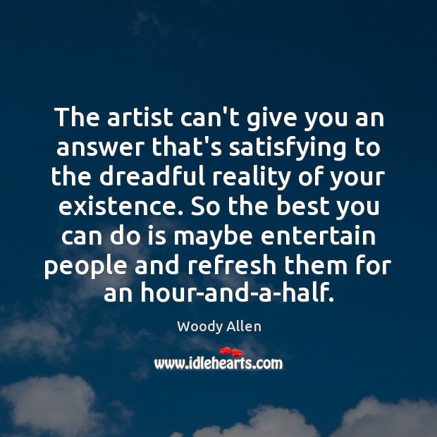 The artist can’t give you an answer that’s satisfying to the dreadful Woody Allen Picture Quote