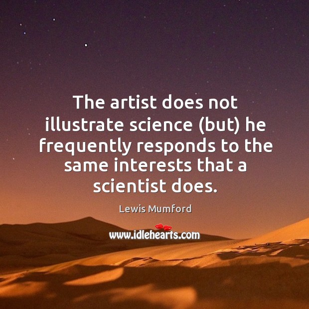 The artist does not illustrate science (but) he frequently responds to the same interests that a scientist does. Image