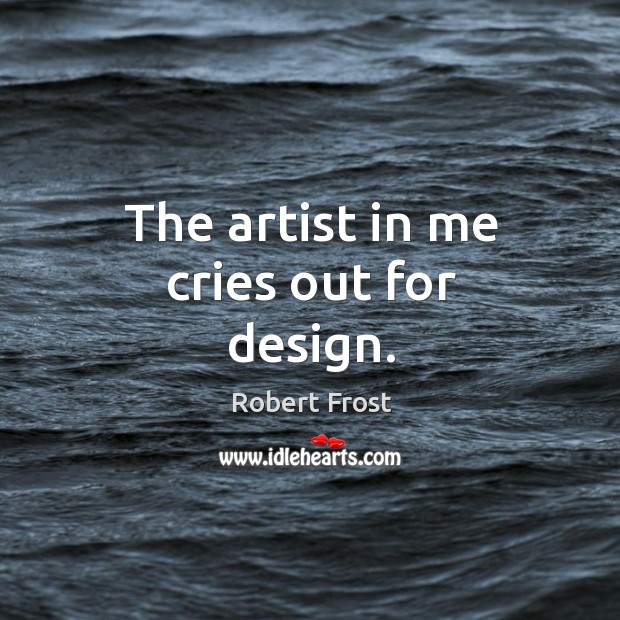 The artist in me cries out for design. Design Quotes Image