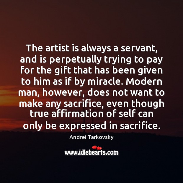 The artist is always a servant, and is perpetually trying to pay Andrei Tarkovsky Picture Quote