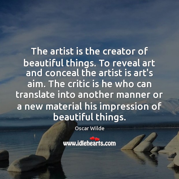 The artist is the creator of beautiful things. To reveal art and Image