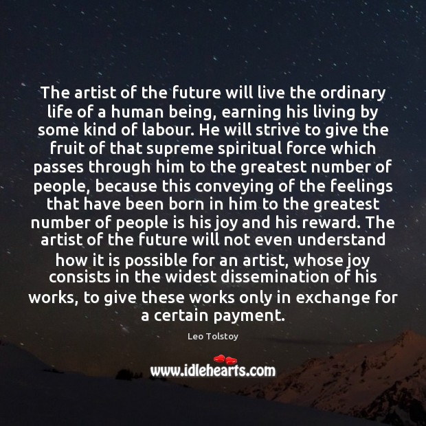 The artist of the future will live the ordinary life of a Image