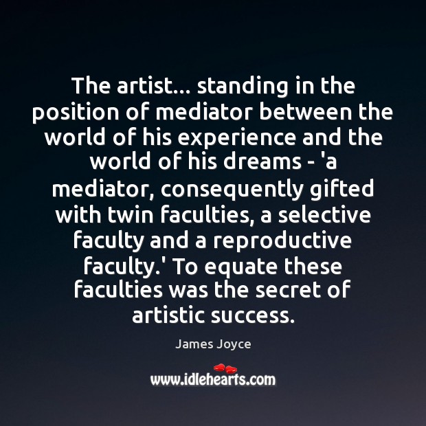 The artist… standing in the position of mediator between the world of James Joyce Picture Quote