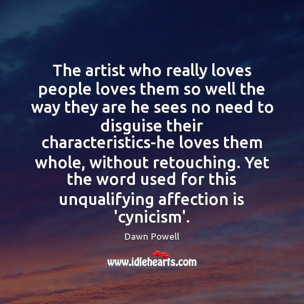 The artist who really loves people loves them so well the way Dawn Powell Picture Quote