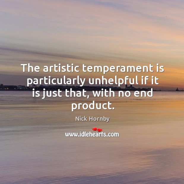 The artistic temperament is particularly unhelpful if it is just that, with Image