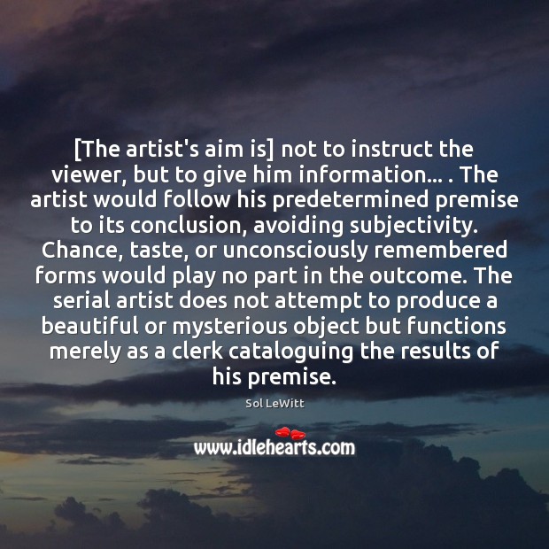 [The artist’s aim is] not to instruct the viewer, but to give Image