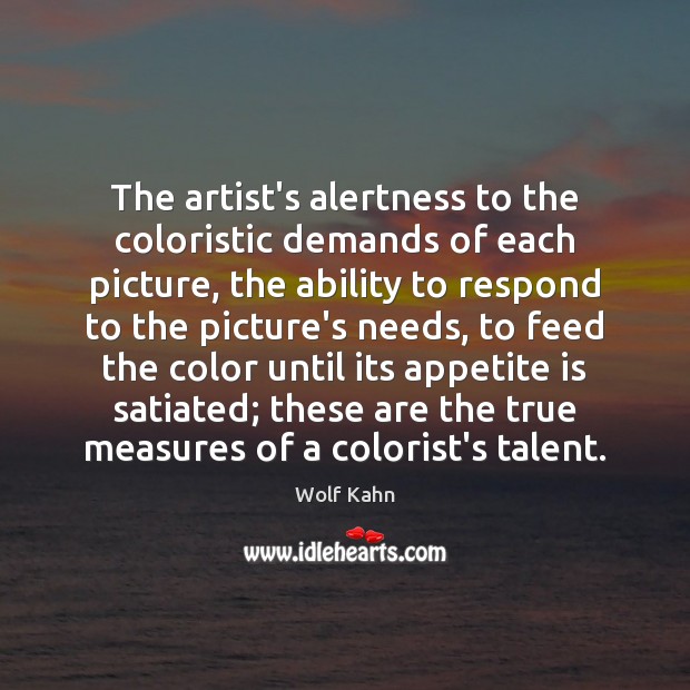 The artist’s alertness to the coloristic demands of each picture, the ability Wolf Kahn Picture Quote
