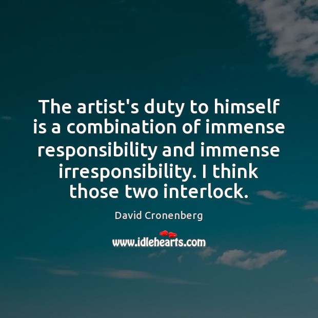 The artist’s duty to himself is a combination of immense responsibility and Image