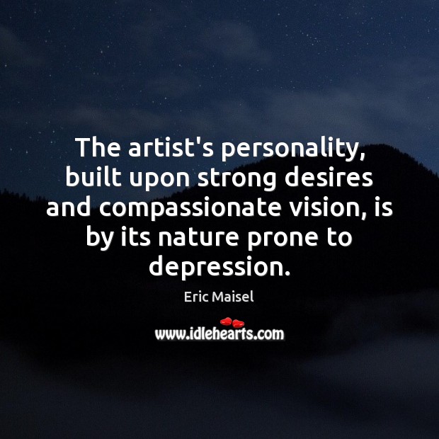 The artist’s personality, built upon strong desires and compassionate vision, is by Image