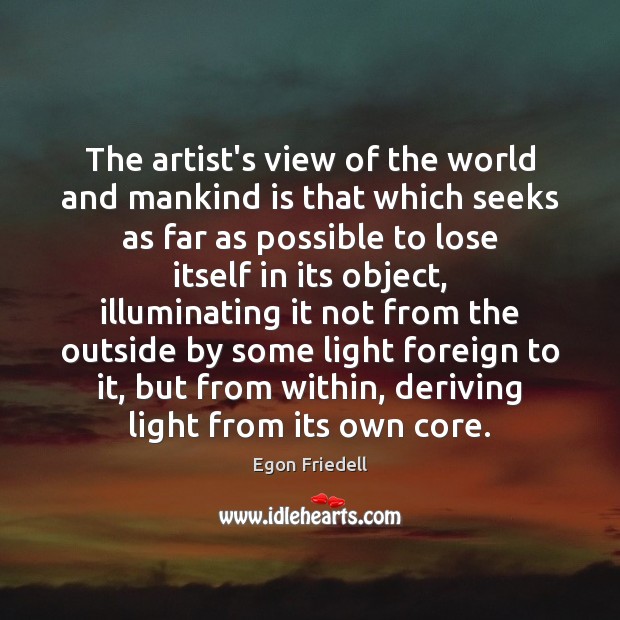 The artist’s view of the world and mankind is that which seeks Image