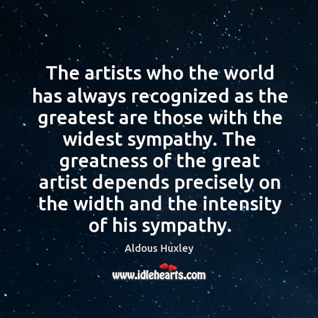 The artists who the world has always recognized as the greatest are Aldous Huxley Picture Quote