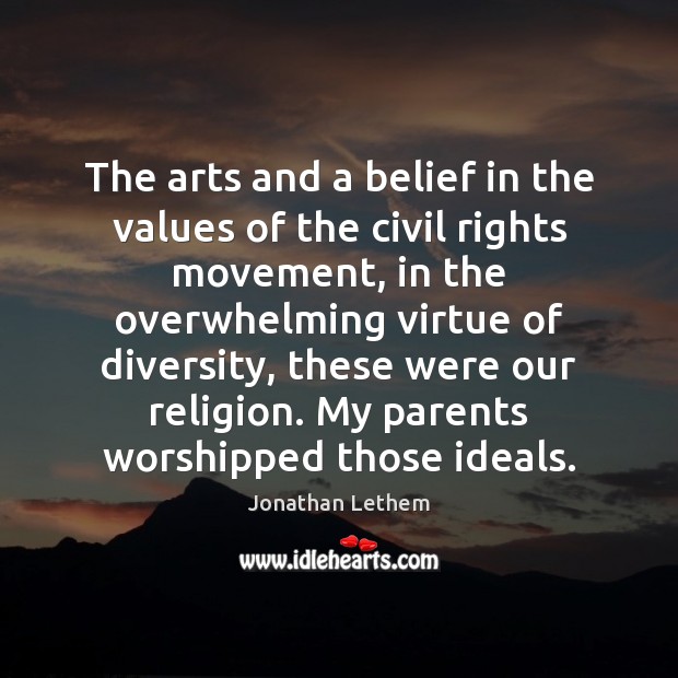 The arts and a belief in the values of the civil rights Jonathan Lethem Picture Quote