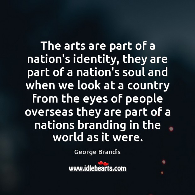 The arts are part of a nation’s identity, they are part of George Brandis Picture Quote