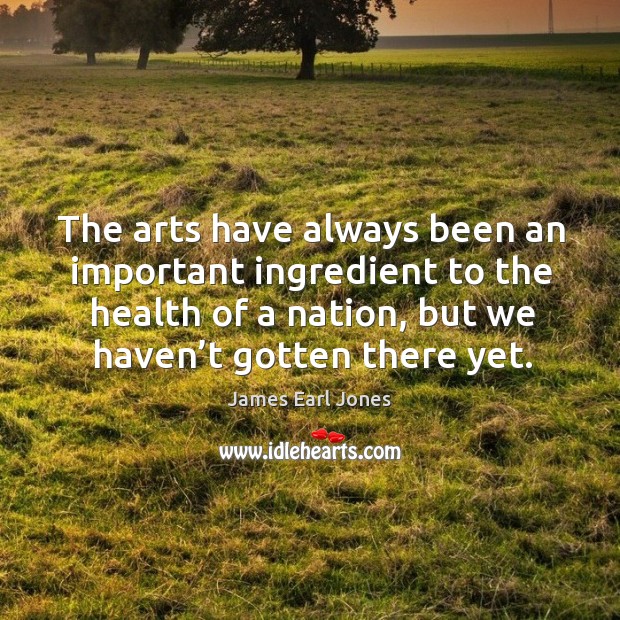 The arts have always been an important ingredient to the health of a nation, but we haven’t gotten there yet. Image