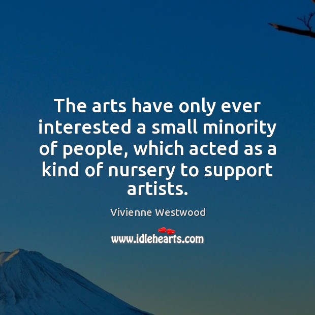 The arts have only ever interested a small minority of people, which Image